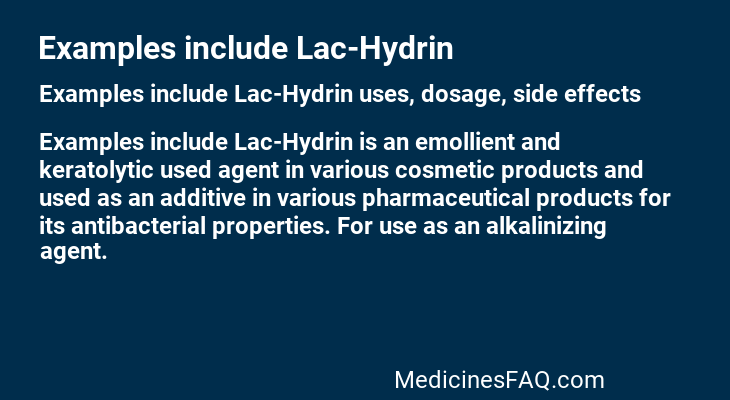 Examples include Lac-Hydrin