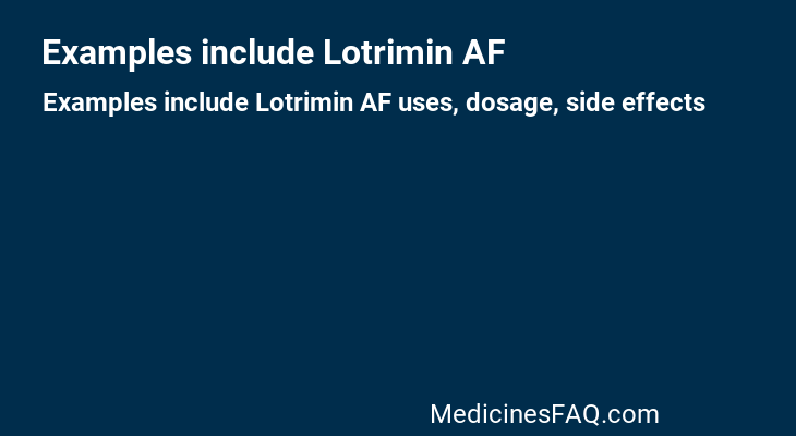 Examples include Lotrimin AF