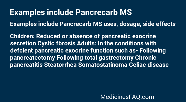 Examples include Pancrecarb MS