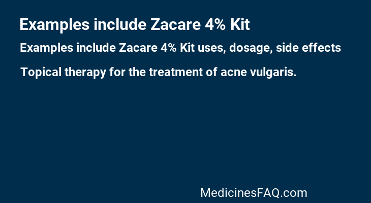 Examples include Zacare 4% Kit