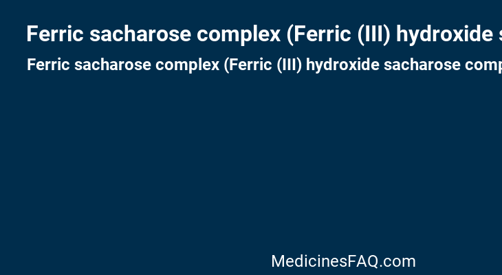 Ferric sacharose complex (Ferric (III) hydroxide sacharose complex)