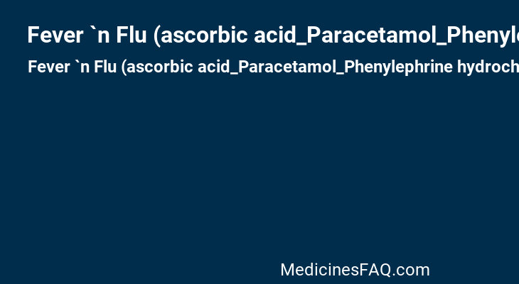 Fever `n Flu (ascorbic acid_Paracetamol_Phenylephrine hydrochloride)