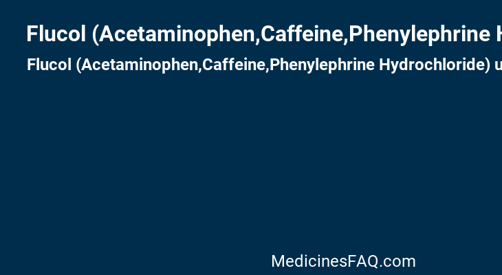 Flucol (Acetaminophen,Caffeine,Phenylephrine Hydrochloride)