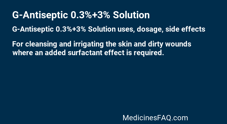 G-Antiseptic 0.3%+3% Solution