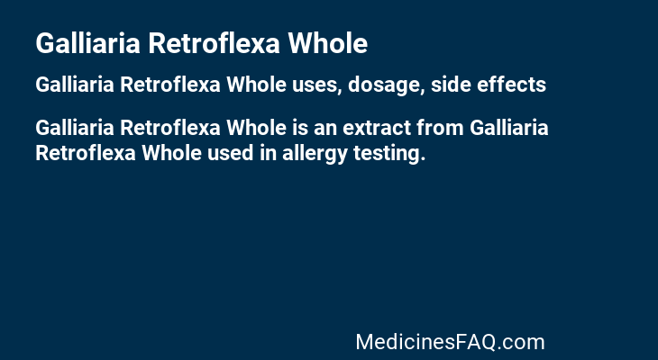 Galliaria Retroflexa Whole