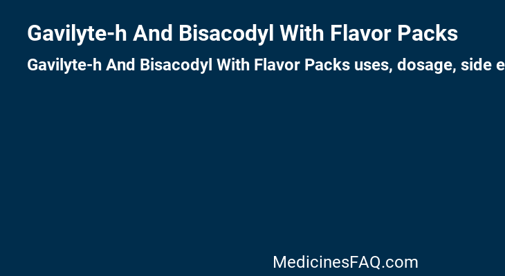 Gavilyte-h And Bisacodyl With Flavor Packs