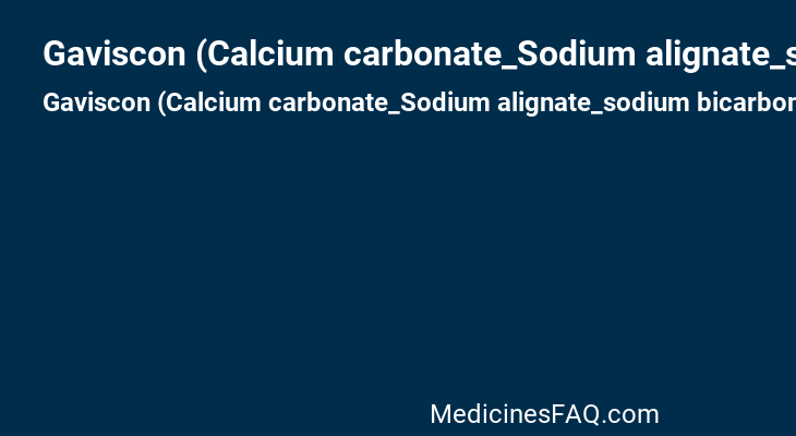 Gaviscon (Calcium carbonate_Sodium alignate_sodium bicarbonate)