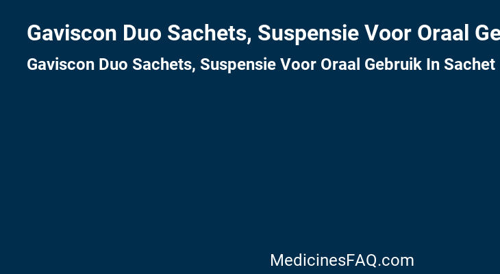 Gaviscon Duo Sachets, Suspensie Voor Oraal Gebruik In Sachet