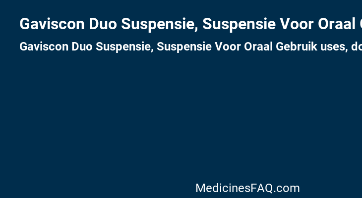 Gaviscon Duo Suspensie, Suspensie Voor Oraal Gebruik