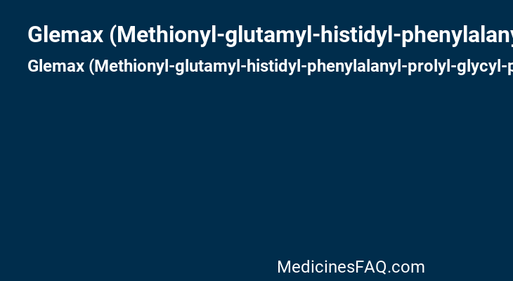 Glemax (Methionyl-glutamyl-histidyl-phenylalanyl-prolyl-glycyl-proline)