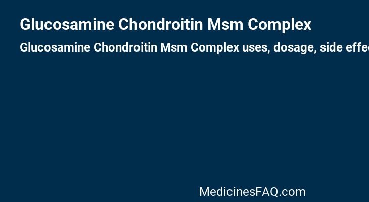 Glucosamine Chondroitin Msm Complex