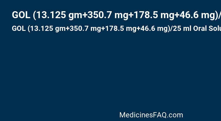 GOL (13.125 gm+350.7 mg+178.5 mg+46.6 mg)/25 ml Oral Solution