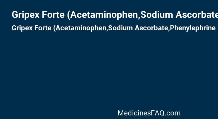 Gripex Forte (Acetaminophen,Sodium Ascorbate,Phenylephrine Hydrochloride)