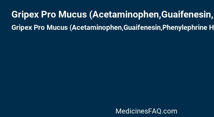 Gripex Pro Mucus (Acetaminophen,Guaifenesin,Phenylephrine Hydrochloride)