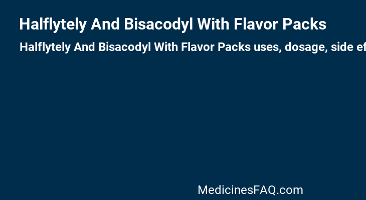 Halflytely And Bisacodyl With Flavor Packs