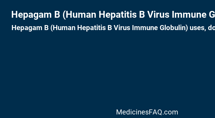 Hepagam B (Human Hepatitis B Virus Immune Globulin)
