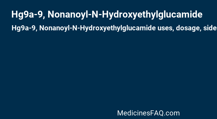Hg9a-9, Nonanoyl-N-Hydroxyethylglucamide