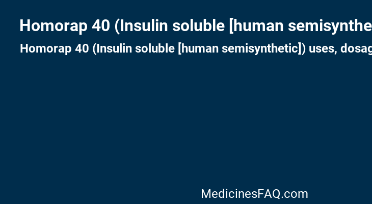 Homorap 40 (Insulin soluble [human semisynthetic])