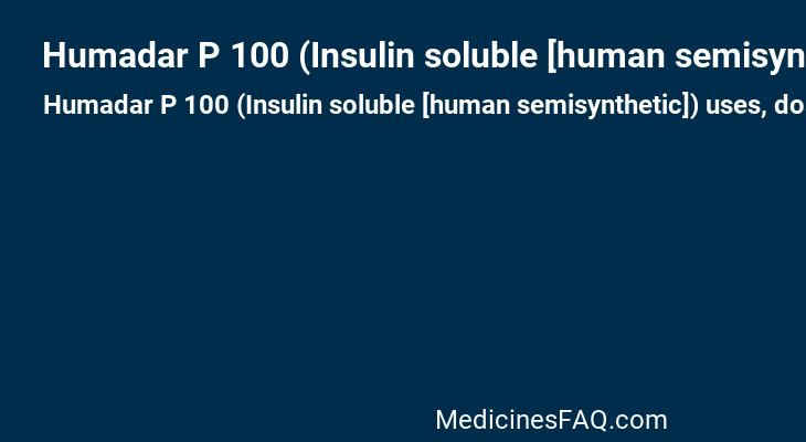 Humadar P 100 (Insulin soluble [human semisynthetic])