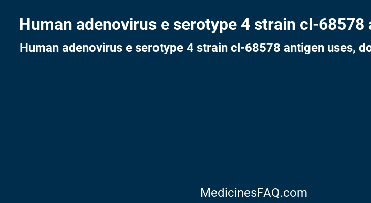 Human adenovirus e serotype 4 strain cl-68578 antigen