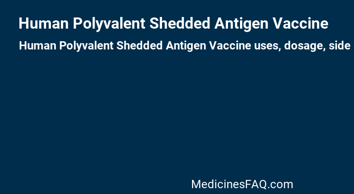 Human Polyvalent Shedded Antigen Vaccine