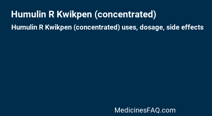 Humulin R Kwikpen (concentrated)