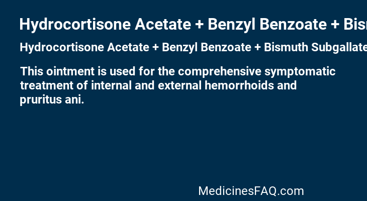 Hydrocortisone Acetate + Benzyl Benzoate + Bismuth Subgallate + Bismuth Oxide + Balsam Peru + Zinc Oxide