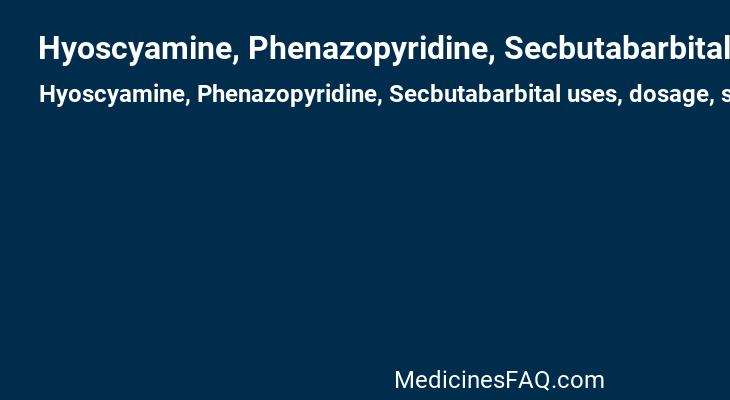 Hyoscyamine, Phenazopyridine, Secbutabarbital