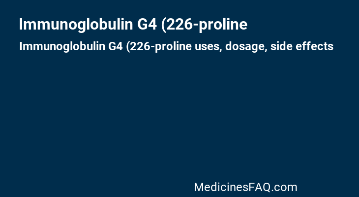Immunoglobulin G4 (226-proline