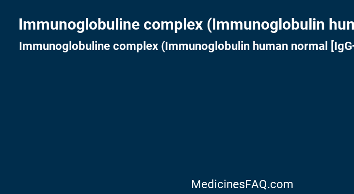 Immunoglobuline complex (Immunoglobulin human normal [IgG+IgA+IgM])