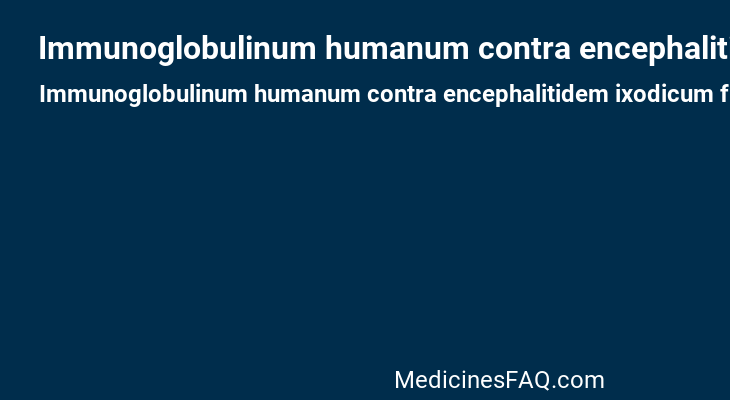 Immunoglobulinum humanum contra encephalitidem ixodicum fluidum