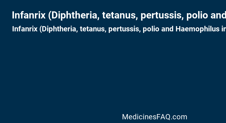 Infanrix (Diphtheria, tetanus, pertussis, polio and Haemophilus influenzae type b)