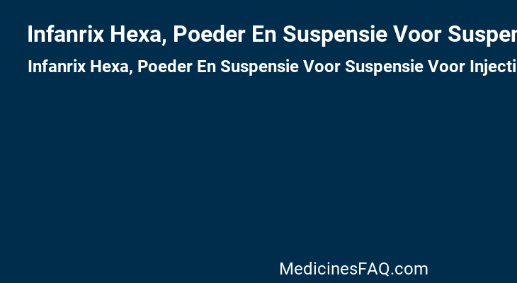 Infanrix Hexa, Poeder En Suspensie Voor Suspensie Voor Injectie.