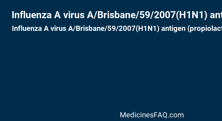 Influenza A virus A/Brisbane/59/2007(H1N1) antigen (propiolactone inactivated)
