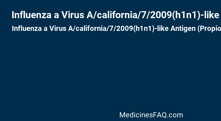 Influenza a Virus A/california/7/2009(h1n1)-like Antigen (Propiolactone Inactivated)