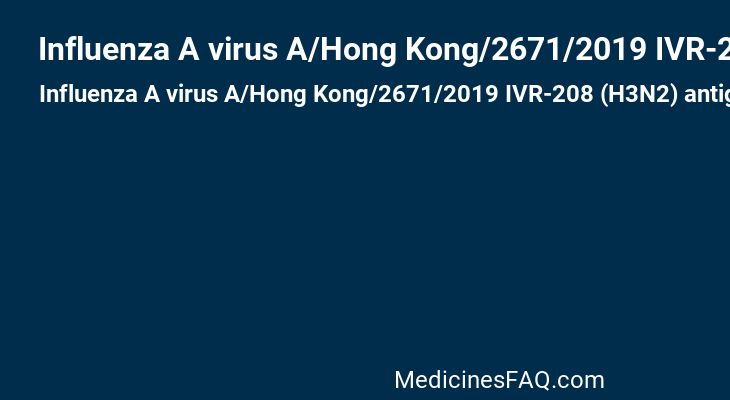 Influenza A virus A/Hong Kong/2671/2019 IVR-208 (H3N2) antigen (formaldehyde inactivated)