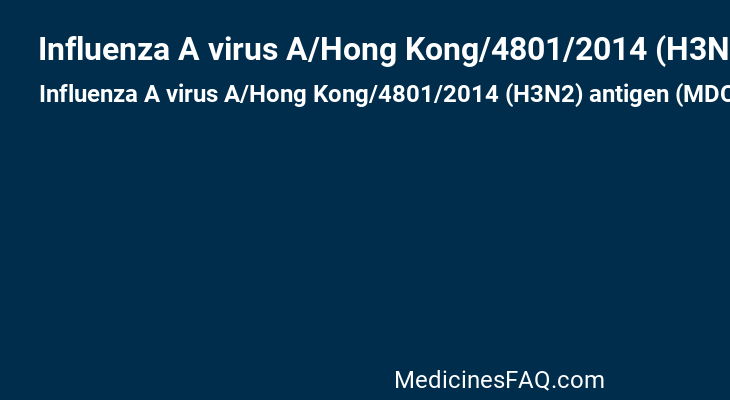Influenza A virus A/Hong Kong/4801/2014 (H3N2) antigen (MDCK cell derived, propiolactone inactivated)