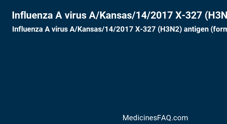 Influenza A virus A/Kansas/14/2017 X-327 (H3N2) antigen (formaldehyde inactivated)