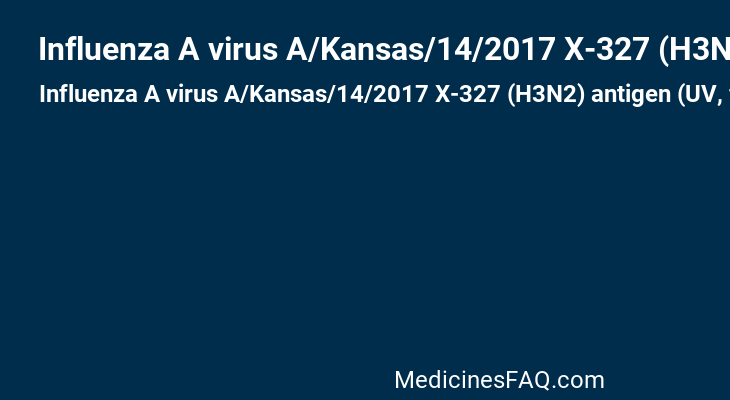 Influenza A virus A/Kansas/14/2017 X-327 (H3N2) antigen (UV, formaldehyde inactivated)