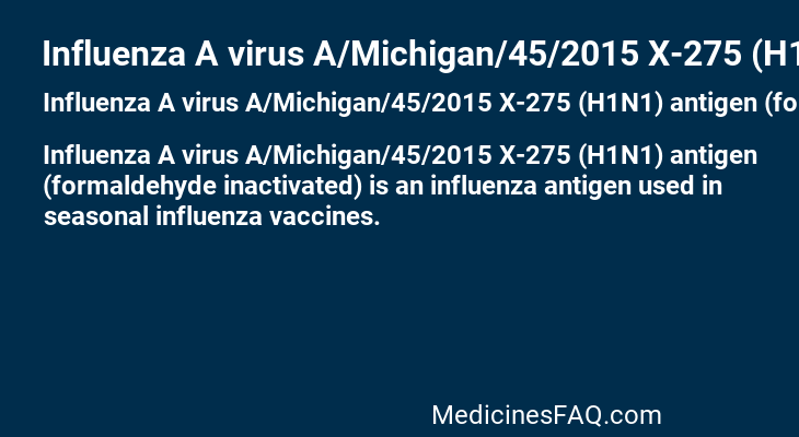 Influenza A virus A/Michigan/45/2015 X-275 (H1N1) antigen (formaldehyde inactivated)