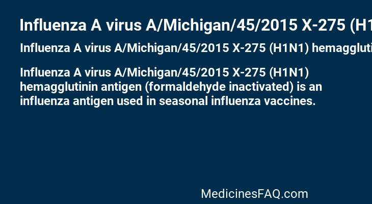 Influenza A virus A/Michigan/45/2015 X-275 (H1N1) hemagglutinin antigen (formaldehyde inactivated)