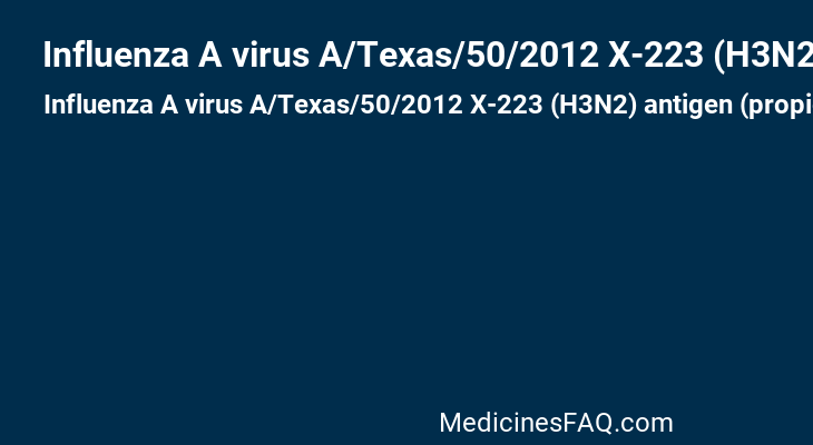 Influenza A virus A/Texas/50/2012 X-223 (H3N2) antigen (propiolactone inactivated)