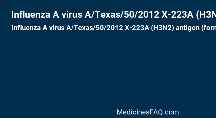 Influenza A virus A/Texas/50/2012 X-223A (H3N2) antigen (formaldehyde inactivated)