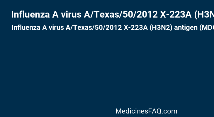 Influenza A virus A/Texas/50/2012 X-223A (H3N2) antigen (MDCK cell derived, propiolactone inactivated)