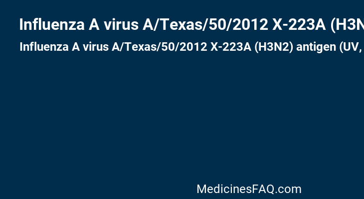 Influenza A virus A/Texas/50/2012 X-223A (H3N2) antigen (UV, formaldehyde inactivated)