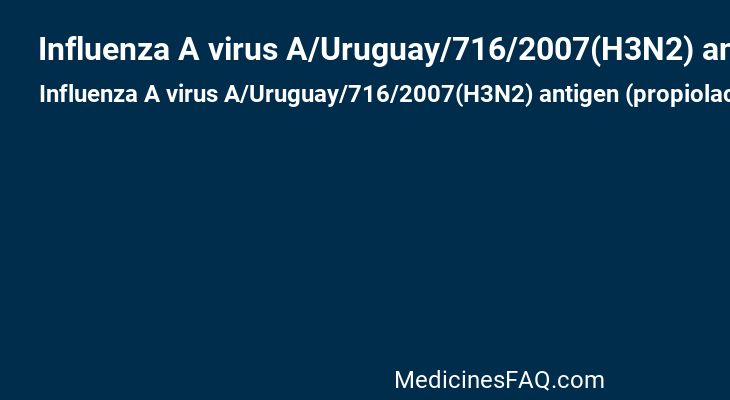 Influenza A virus A/Uruguay/716/2007(H3N2) antigen (propiolactone inactivated)