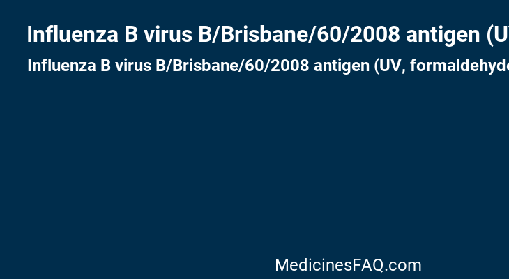 Influenza B virus B/Brisbane/60/2008 antigen (UV, formaldehyde inactivated)