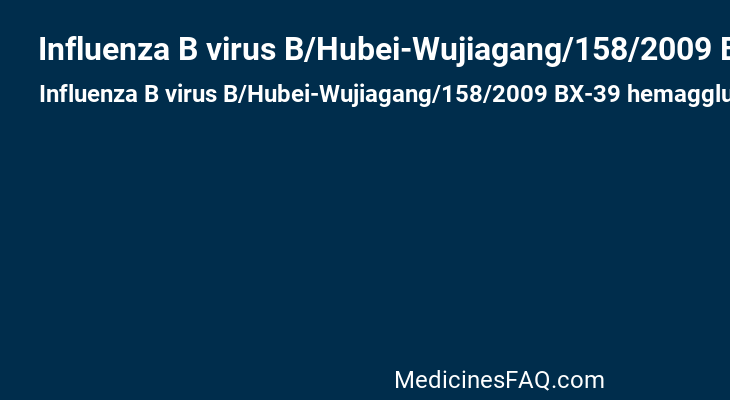 Influenza B virus B/Hubei-Wujiagang/158/2009 BX-39 hemagglutinin antigen (propiolactone inactivated)