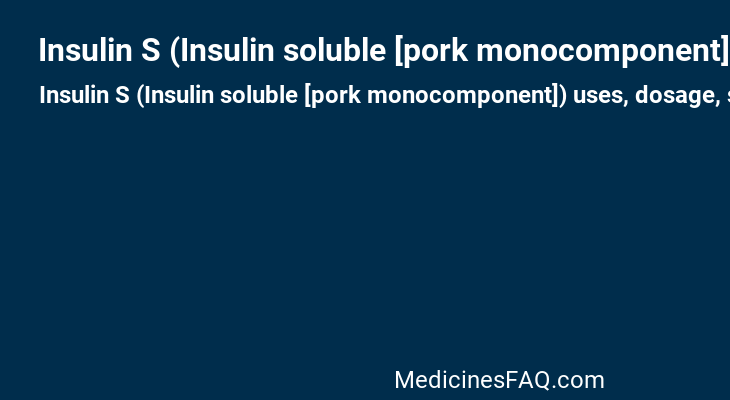 Insulin S (Insulin soluble [pork monocomponent])