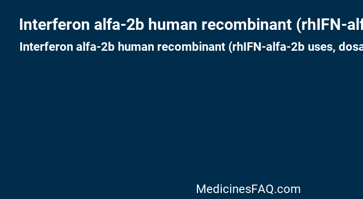 Interferon alfa-2b human recombinant (rhIFN-alfa-2b